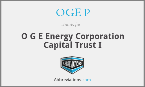OGE P - O G E Energy Corporation Capital Trust I